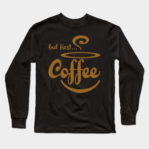 But first coffee Long Sleeve T-Shirt by WordFandom